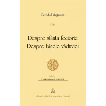 Despre sfanta feciorie. Despre binele vaduviei