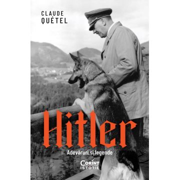 Hitler. Adevaruri si legende