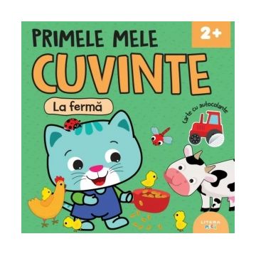 Primele mele cuvinte. La ferma. Carte cu autocolante 2 ani+