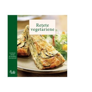 Retete vegetariene. Combinatii rafinate din bucataria internationala