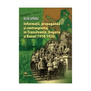 Informatii, propaganda si contraspionaj in Transilvania, Ungaria si Banat (1918-1920)