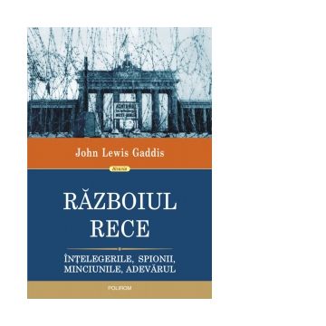 Razboiul Rece. Intelegerile, spionii, minciunile, adevarul