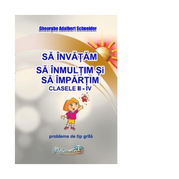 Sa invatam sa inmultim si sa impartim. Clasele II-IV. Probleme de tip grila