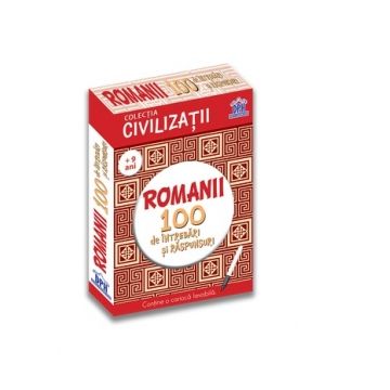 Civilizatii. Romanii - 100 de intrebari si raspunsuri (+ 9 ani)