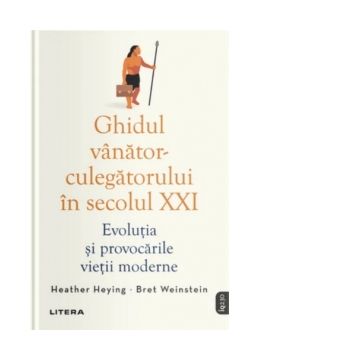 Ghidul vanator-culegatorului in secolul XXI. Evolutia si provocarile vietii moderne