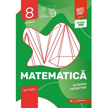 Matematică. Algebră, geometrie. Clasa a VIII-a, partea I