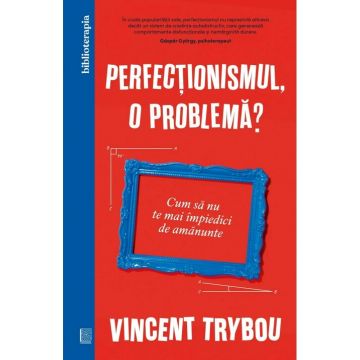 Perfectionismul, o problema?