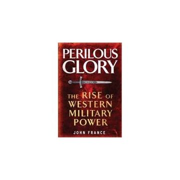 Perilous Glory: The Rise of Western Military Power