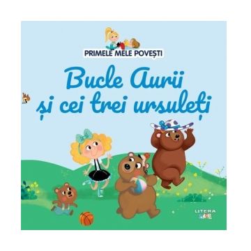 Primele mele povesti. Bucle Aurii si cei trei ursuleti