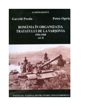 Romania in Organizatia Tratatului de la Varsovia, 1954-1968, vol. II