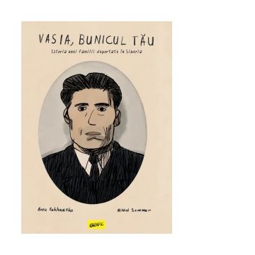 Vasia, bunicul tau. Istoria unei familii deportate in Siberia