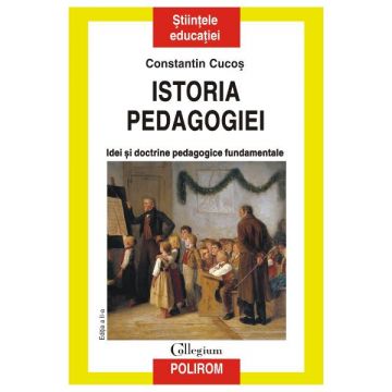 Istoria pedagogiei. Idei si doctrine pedagogice fundamentale