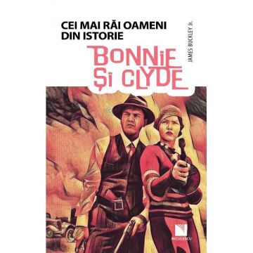 Bonnie si Clyde - Cei mai rai oameni din istorie