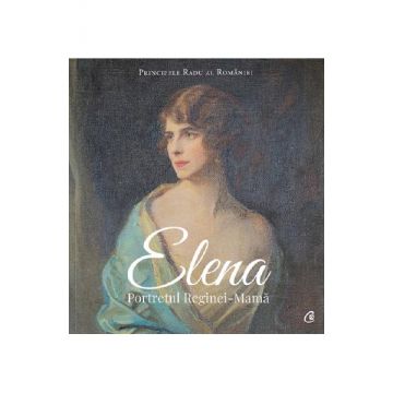 Elena. Portretul Reginei-Mama