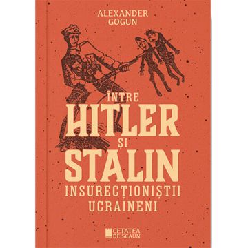 Intre Hitler si Stalin. Insurectionistii ucraineni
