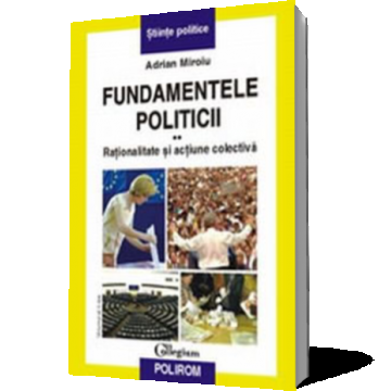 Fundamentele politicii. Vol. al II-lea. Rationalitate si actiune colectiva