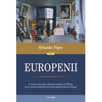 Europenii. Trei vieți și formarea unei culturi cosmopolite în Europa secolului al XIX-lea