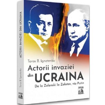 Actorii invaziei din Ucraina