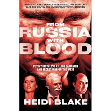 From Russia with Blood: Putin's Ruthless Killing Campaign and Secret War on the West
