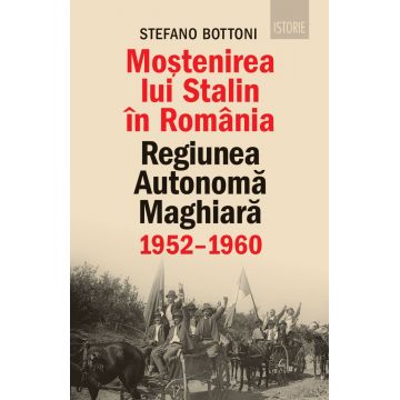 Moștenirea lui Stalin în România. Regiunea Autonomă Maghiară (1952–1960)