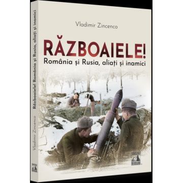 Războaiele! România și Rusia, aliați și inamici