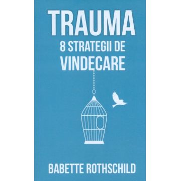 Trauma: 8 strategii de vindecare