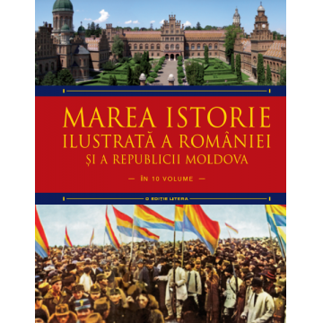 Marea istorie ilustrată a României și a Republicii Moldova. Volumul 8