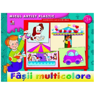 Fâșii multicolore. Activități 3-5 ani. Micul artist plastic
