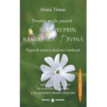 Donator, medic, pacient - Calatori prin randuiala divina - Maria Timuc