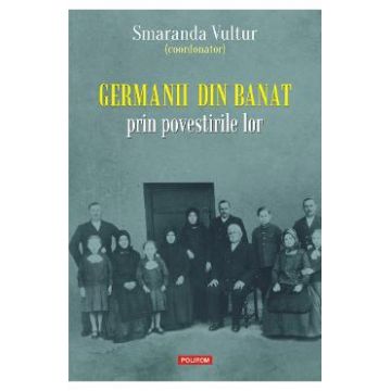 Germanii din Banat prin povestirile lor - Smaranda Vultur
