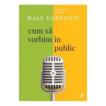 Cum sa vorbim in public - Dale Carnegie