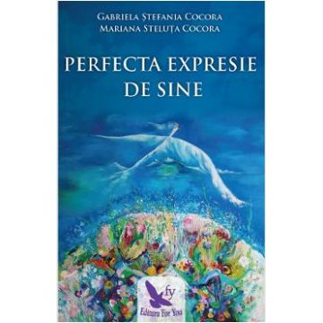 Perfecta expresie de sine - Gabriela Stefania Cocora, Mariana Steluta Cocora