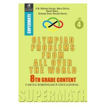 Olympiad Problems from all over the World 8th Grade Content vol.4 - D.M. Batinetu-Giurgiu, Marin Chirciu, Daniel Sitaru